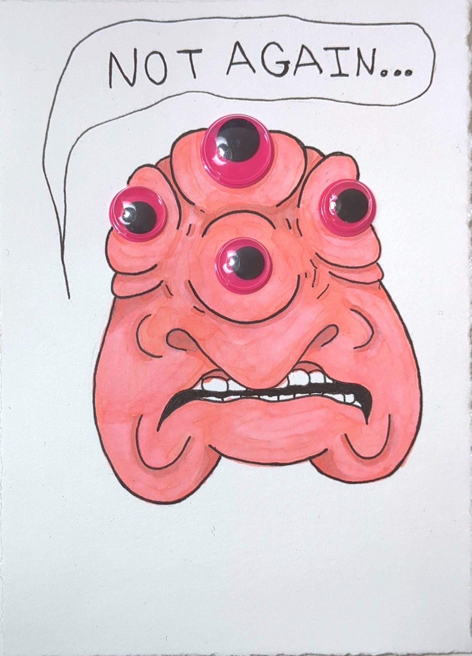 A pink, grimacing, three-eyed monster face with adhesive pink googly eyes says "Not again."