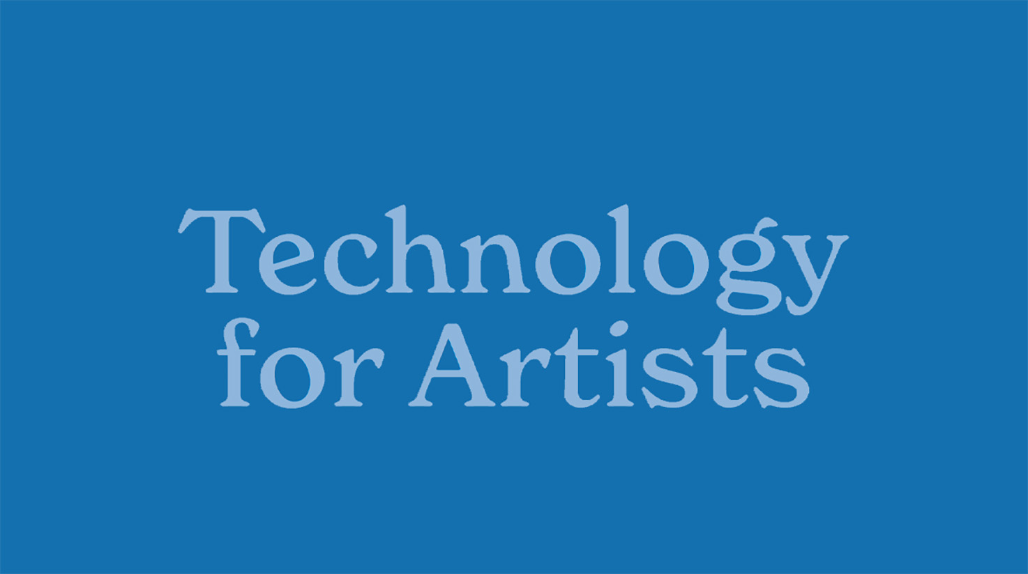 A blue text box that says Technology for Artists